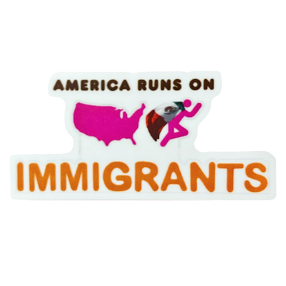 “America Runs on Immigrants” Sticker