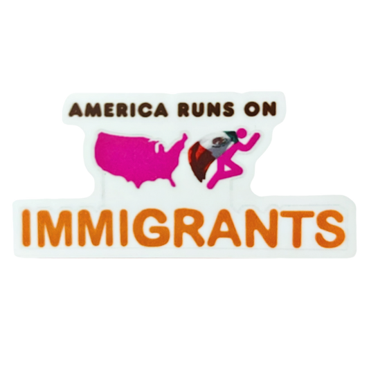 “America Runs on Immigrants” Sticker